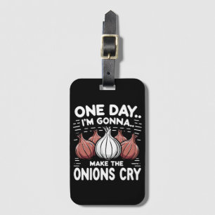 One Day, I'm Gonna Make the Onions Cry! Luggage Tag