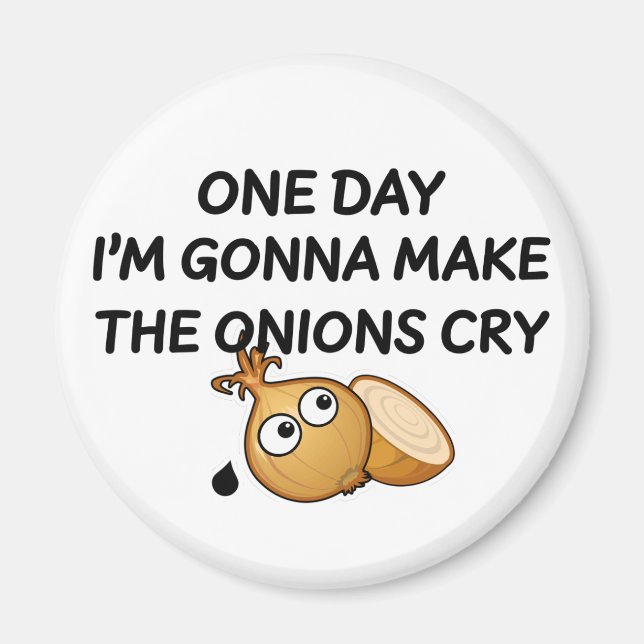 One Day I'm Gonna Make The Onions Cry Magnet (Front)