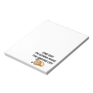 One Day I'm Gonna Make The Onions Cry Notepad