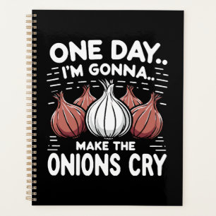 One Day, I'm Gonna Make the Onions Cry! Planner