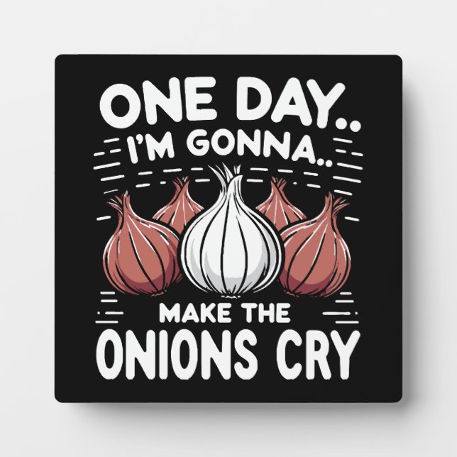 One Day, I'm Gonna Make the Onions Cry! Plaque (Front)