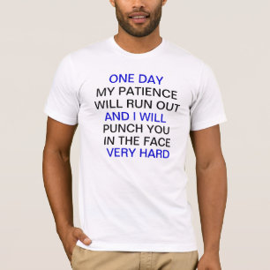one day my patience will run out T-Shirt