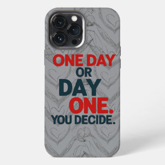 "One Day or Day One" Motivational Quote T-Shirt | iPhone 13 Pro Max Case