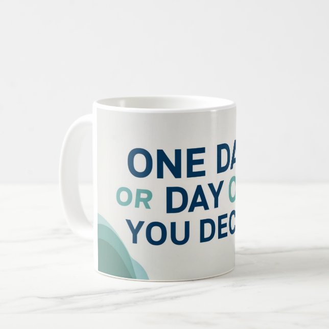 One Day Or Day One. You Decide 2 Coffee Mug (Front Left)