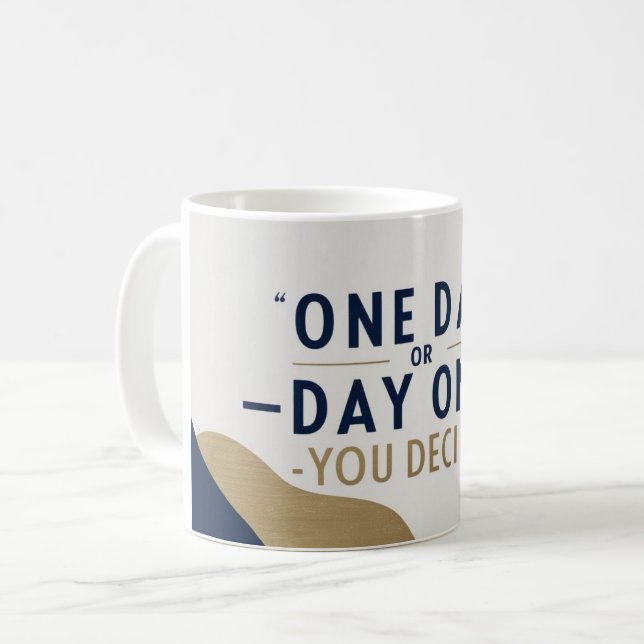 One Day Or Day One. You Decide Coffee Mug (Front Left)