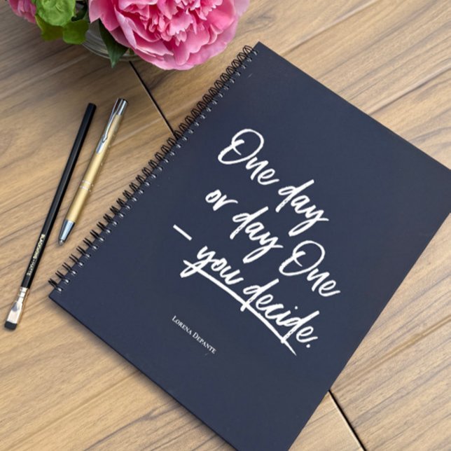 One day or Day One - you decide quote custom Notebook (Personalized Minimalist notebook "One day or Day One - you decide".)