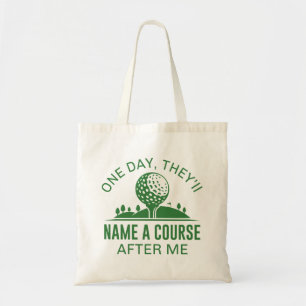 One Day, They’ll Name A Course After Me Tote Bag