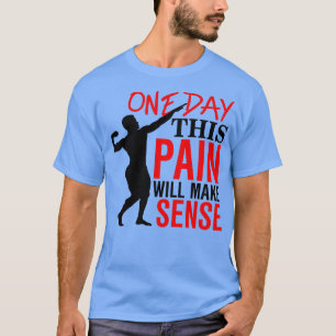 One day this pain will make sense 1 T-Shirt