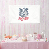 One Day We Will Wake up to His Obituary 