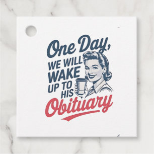 One Day We Will Wake up to His Obituary  Favour Tags