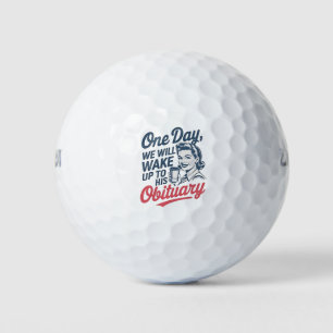 One Day We Will Wake up to His Obituary  Golf Balls