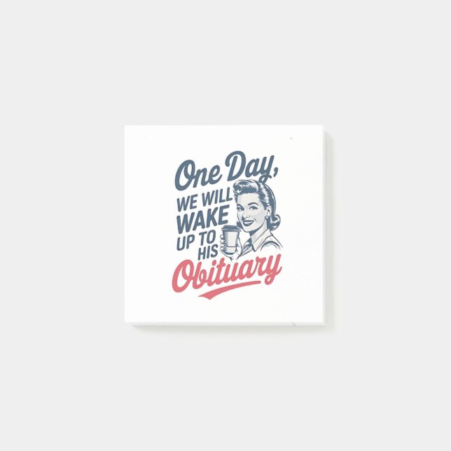 One Day We Will Wake up to His Obituary  Post-it Notes (Front)
