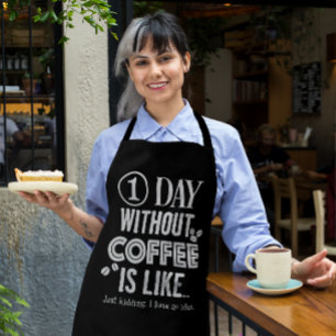 One Day Without Coffee Is Like... Print Apron