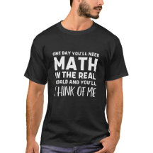One Day You'll Need Math In The Real World And You