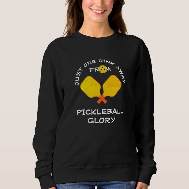 ONE DINK AWAY Pickleball Sweatshirt (Front)