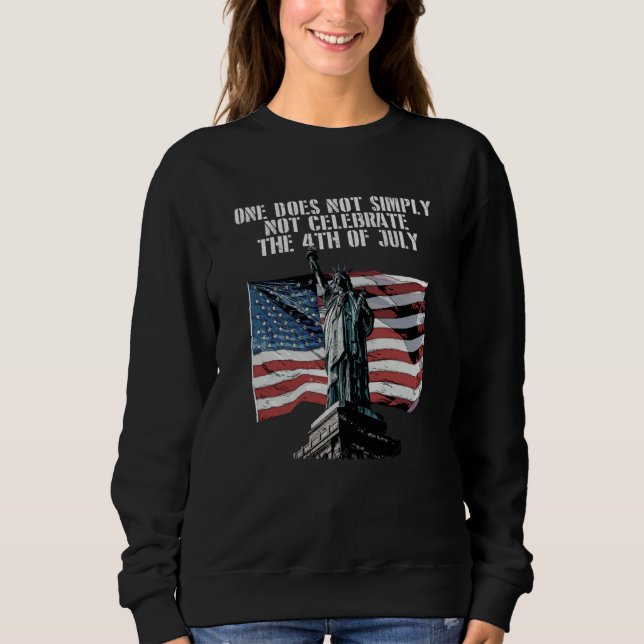 One Does Not Simply Not Celebrate Patriotic Americ Sweatshirt (Front)