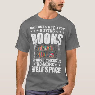 One Does Not Stop Buying Books Book Lovers Reading T-Shirt