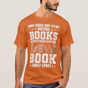 One Does Not Stop Buying Books Book Lovers Reading T-Shirt