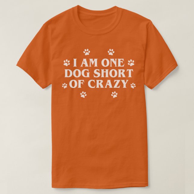 One Dog Short of Crazy T-Shirt (Design Front)