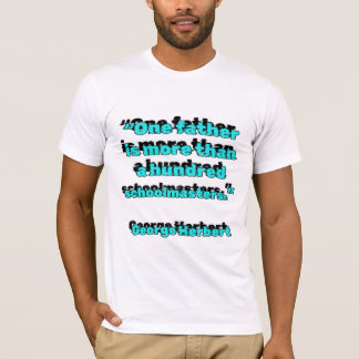 One father is more than a hundred schoolmasters T-Shirt