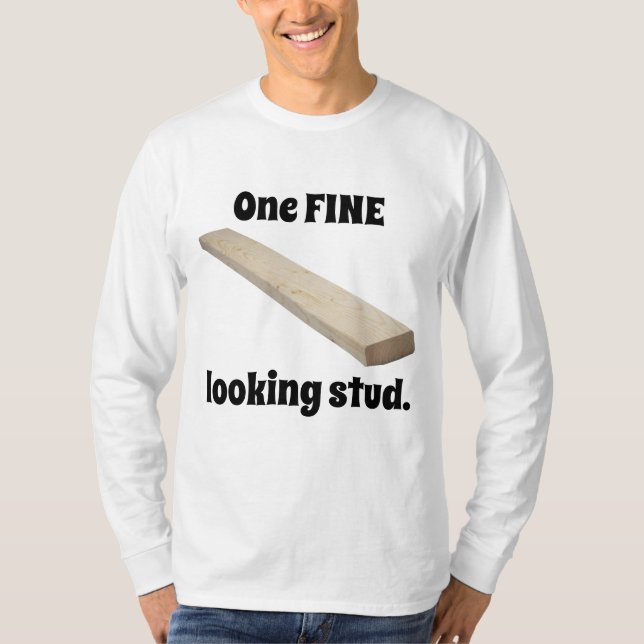 One Fine Looking Stud T-Shirt (Front)