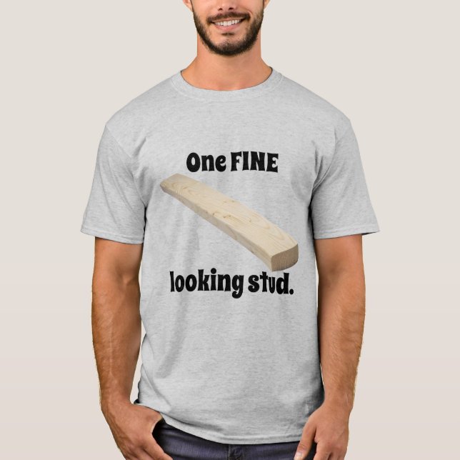 One Fine Looking Stud T-Shirt (Front)