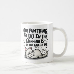 One Fun Thing To Do In The Morning Is Not Talk To Coffee Mug