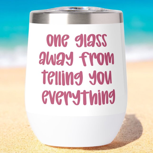 One Glass Away From Telling You Everything Funny  (Creator Uploaded)