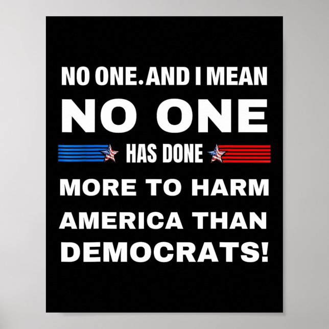 One Has Done More To Harm America Than Democrats!  Poster (Front)