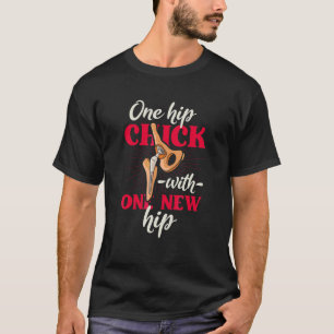 One Hip Chick With One New Hip Arthroplasty Hip Re T-Shirt