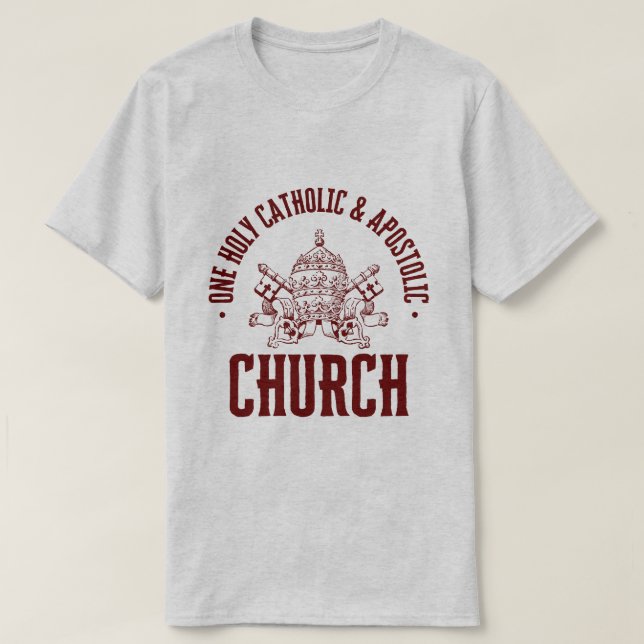 ONE HOLY, CATHOLIC AND APOSTOLIC CHURCH T-Shirt (Design Front)