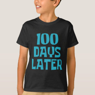One Hundred Days Later 100th Day Of School Teacher T-Shirt