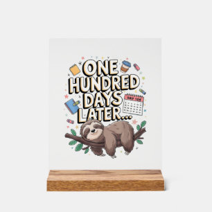 One Hundred Days Later 100th day Sloth teacher or Acrylic Sign