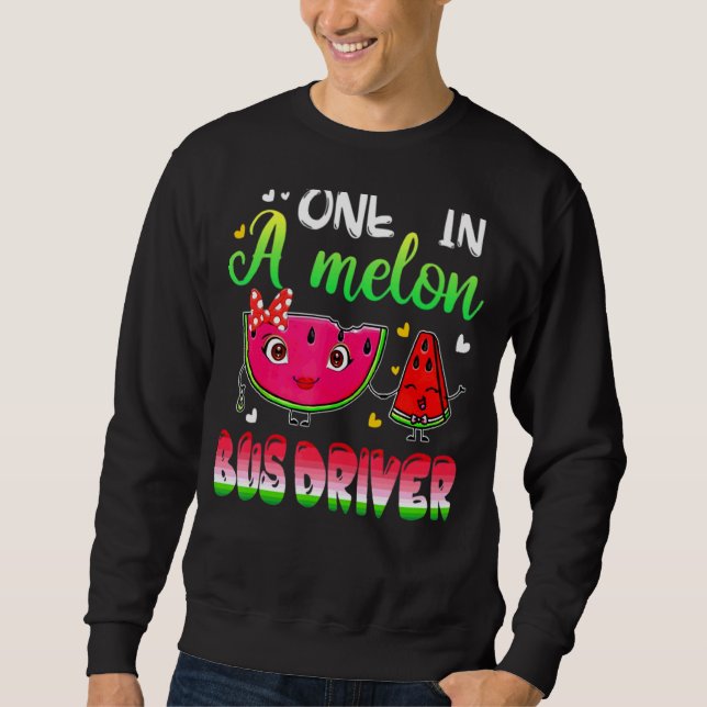 One In A Melon Bus Driver  Watermelon Sweatshirt (Front)