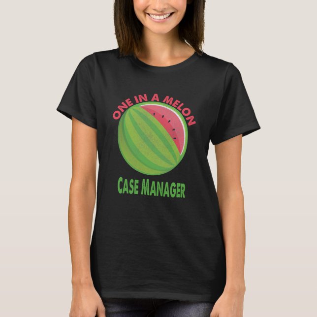 One in a Melon Case Manager Watermelon Retirement T-Shirt (Front)