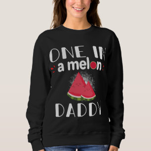 One In A Melon Daddy Funny Watermelon Family Match Sweatshirt