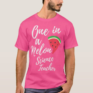 One In A Melon Dedicated Science Teacher Funny Wat T-Shirt
