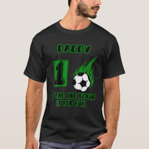 One Kickin it for Fun Daddy Soccer First Birthday T-Shirt