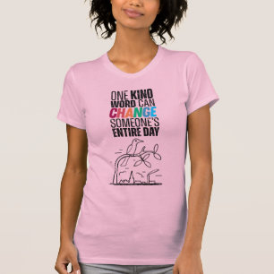 ONE KIND WORD CAN CHANGE SOMEONE’S ENTIRE DAY T-Shirt