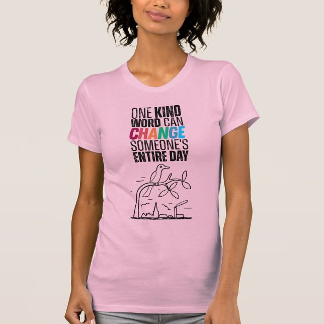 ONE KIND WORD CAN CHANGE SOMEONE’S ENTIRE DAY T-Shirt (Front)