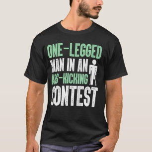 One-Legged Man in an Ass-Kicking Contest Amputee T-Shirt