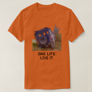 One Life.  Live it.  T-Shirt