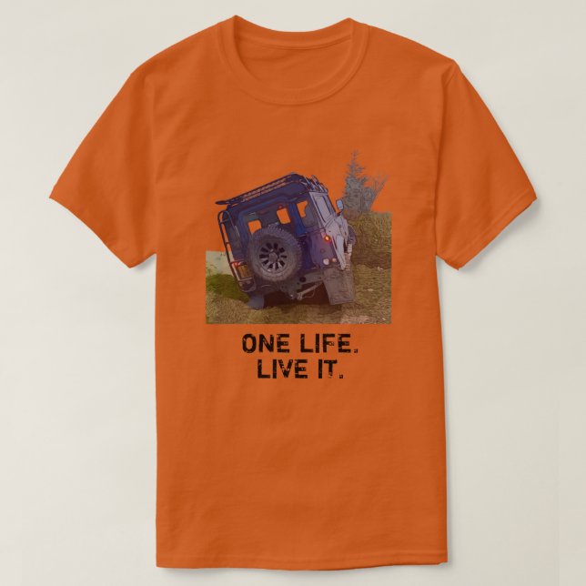One Life.  Live it.  T-Shirt (Design Front)