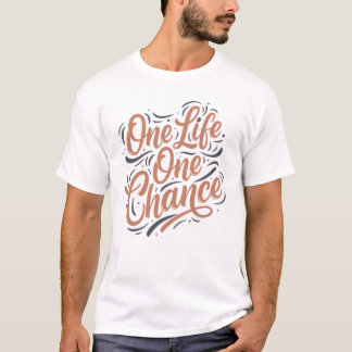 One Life, One Chance Typography T-Shirt
