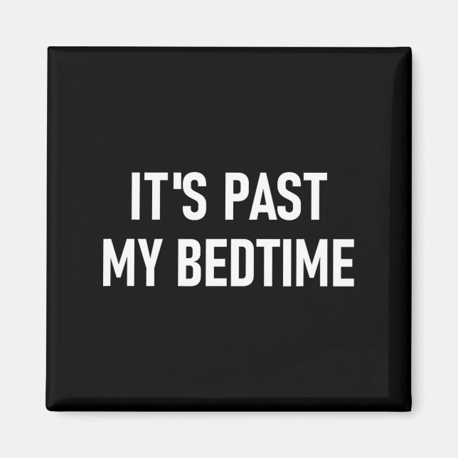One-liners, Quotes, Humor Designs, Gag _ It's Past Magnet (Front)