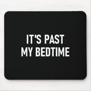 One-liners, Quotes, Humor Designs, Gag _ It's Past Mouse Pad