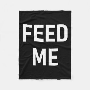 One-liners, Sayings Designs, Gag - Feed Me, Funny, Fleece Blanket