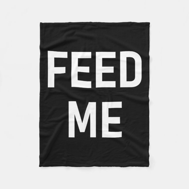 One-liners, Sayings Designs, Gag - Feed Me, Funny, Fleece Blanket (Front)
