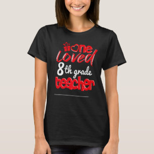 One Loved 8th Grade Cute Teacher Valentines 8th Gr T-Shirt