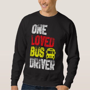 One Loved Bus Driver School Transport Passenger Bu Sweatshirt
